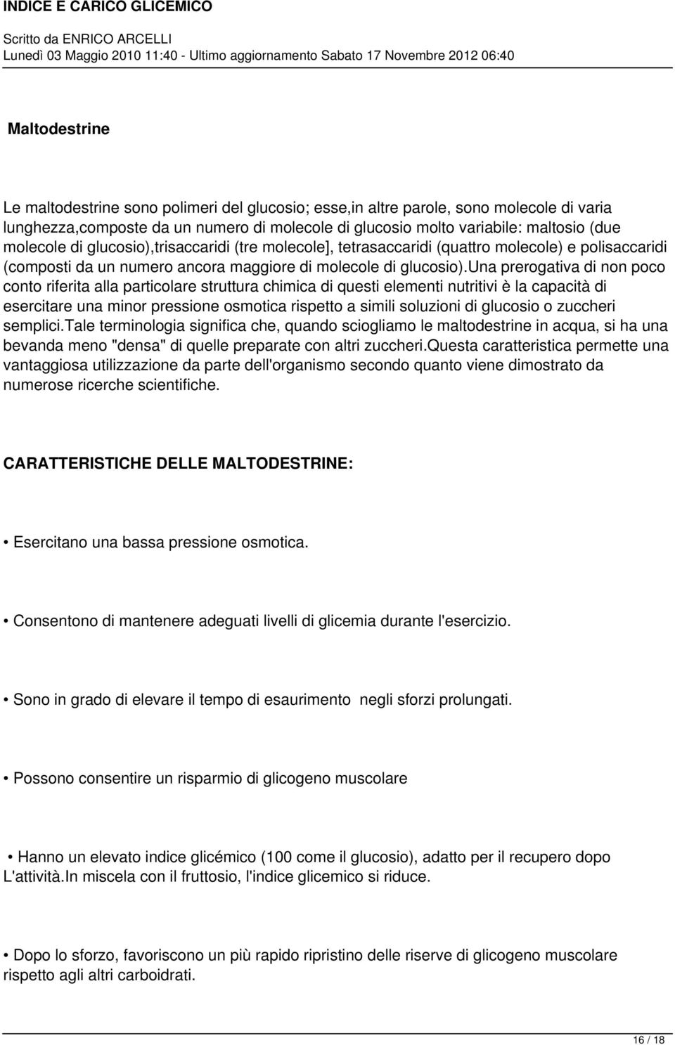 una prerogativa di non poco conto riferita alla particolare struttura chimica di questi elementi nutritivi è la capacità di esercitare una minor pressione osmotica rispetto a simili soluzioni di