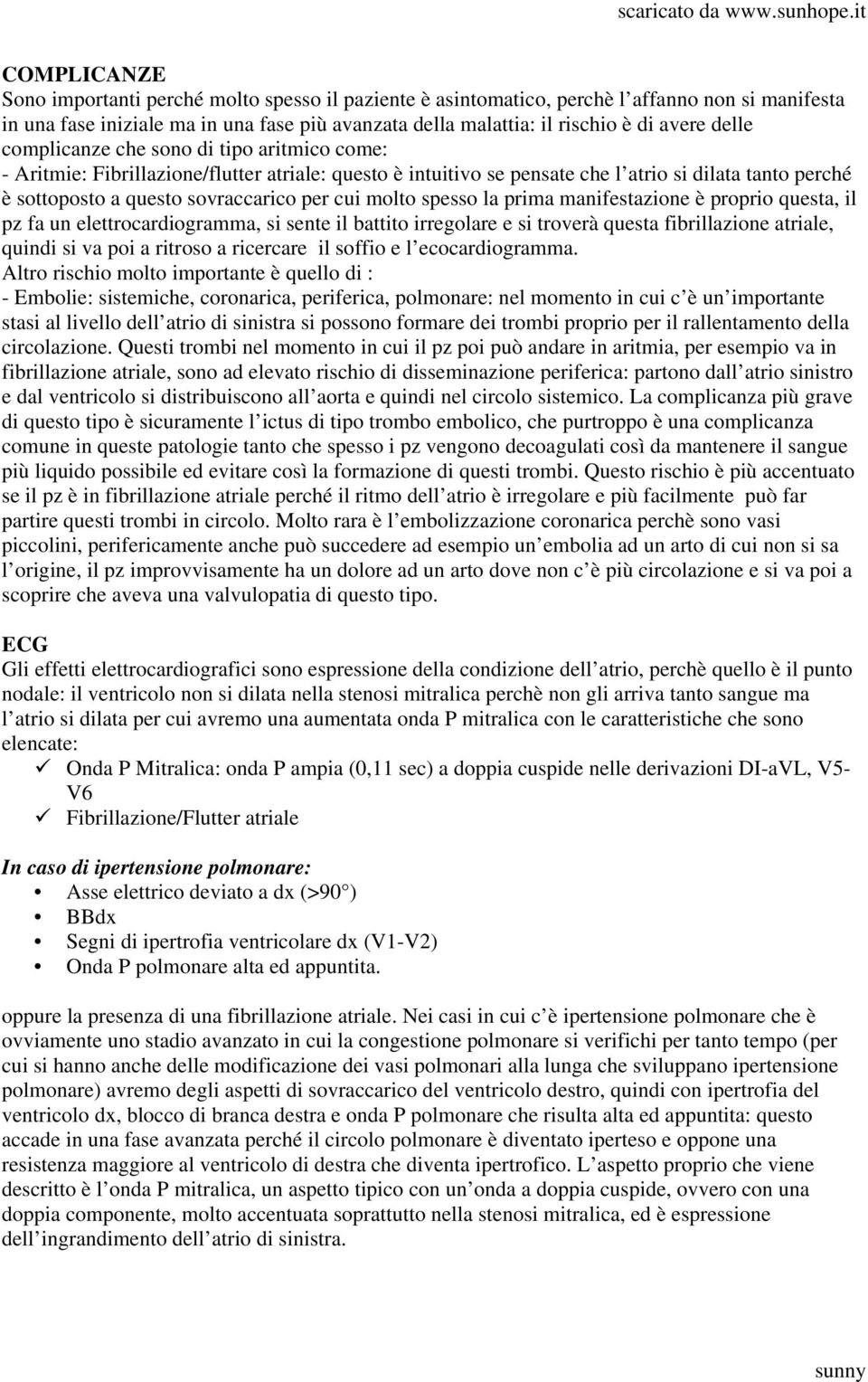 molto spesso la prima manifestazione è proprio questa, il pz fa un elettrocardiogramma, si sente il battito irregolare e si troverà questa fibrillazione atriale, quindi si va poi a ritroso a