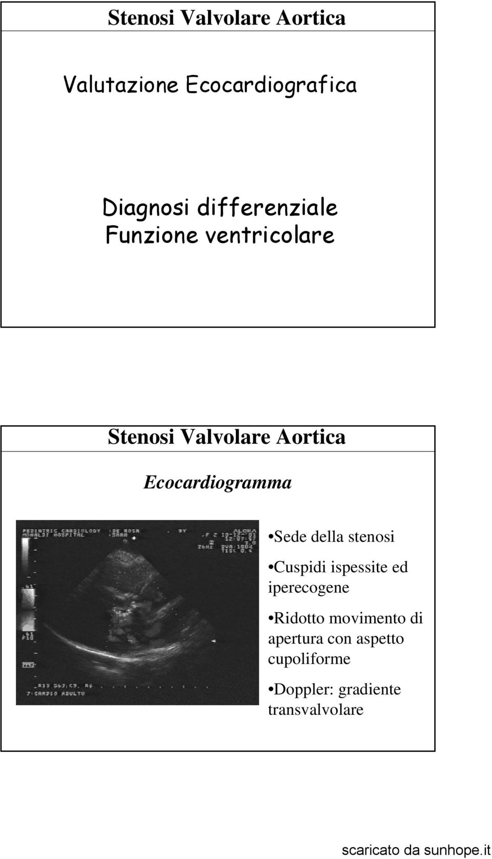 Ecocardiogramma Sede della stenosi Cuspidi ispessite ed iperecogene