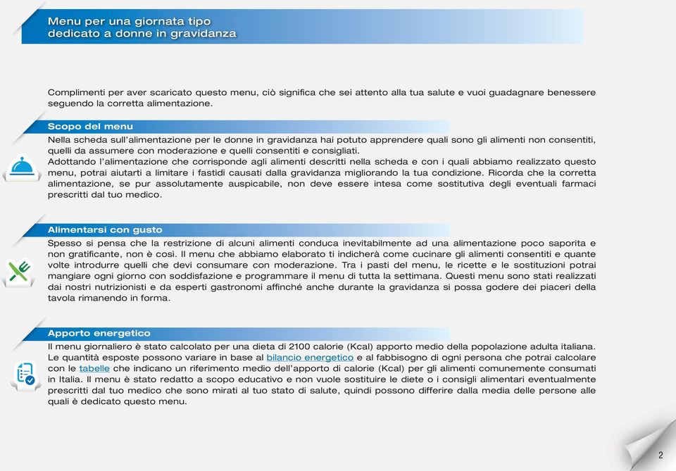 Scopo del menu Nella scheda sull alimentazione per le donne in gravidanza hai potuto apprendere quali sono gli alimenti non consentiti, quelli da assumere con moderazione e quelli consentiti e