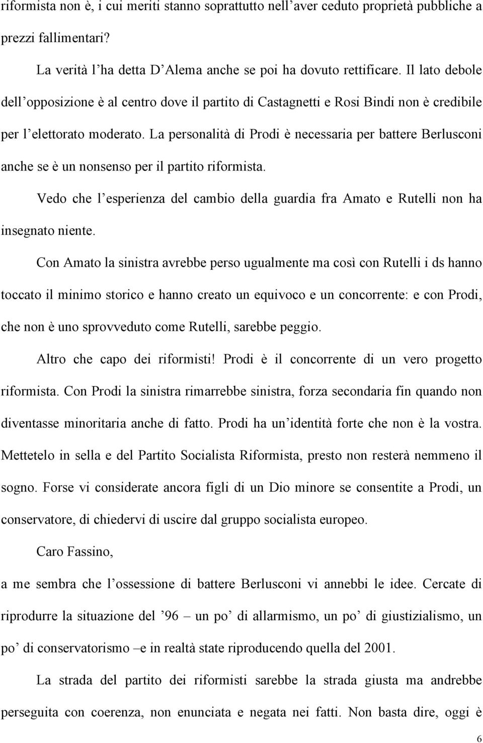 La personalità di Prodi è necessaria per battere Berlusconi anche se è un nonsenso per il partito riformista.
