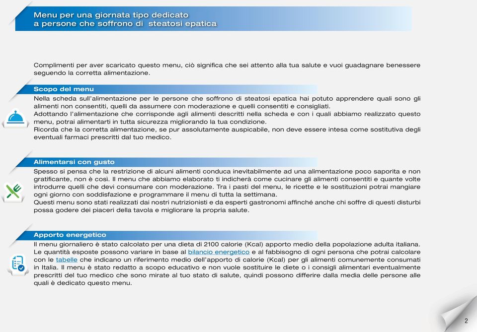 Scopo del menu Nella scheda sull alimentazione per le persone che soffrono di steatosi epatica hai potuto apprendere quali sono gli alimenti non consentiti, quelli da assumere con moderazione e