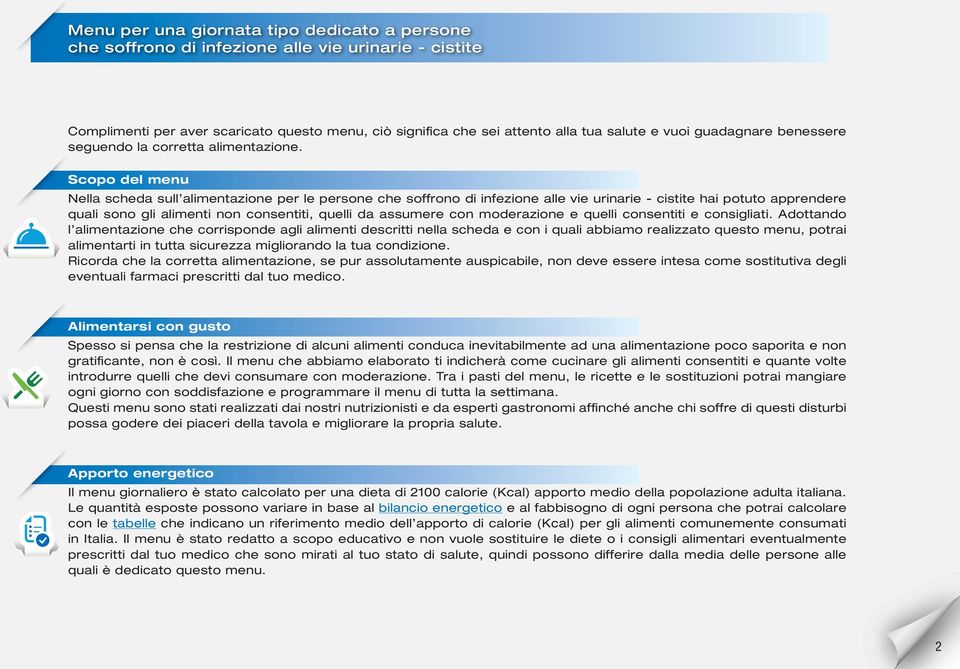 Scopo del menu Nella scheda sull alimentazione per le persone che soffrono di infezione alle vie urinarie - cistite hai potuto apprendere quali sono gli alimenti non consentiti, quelli da assumere