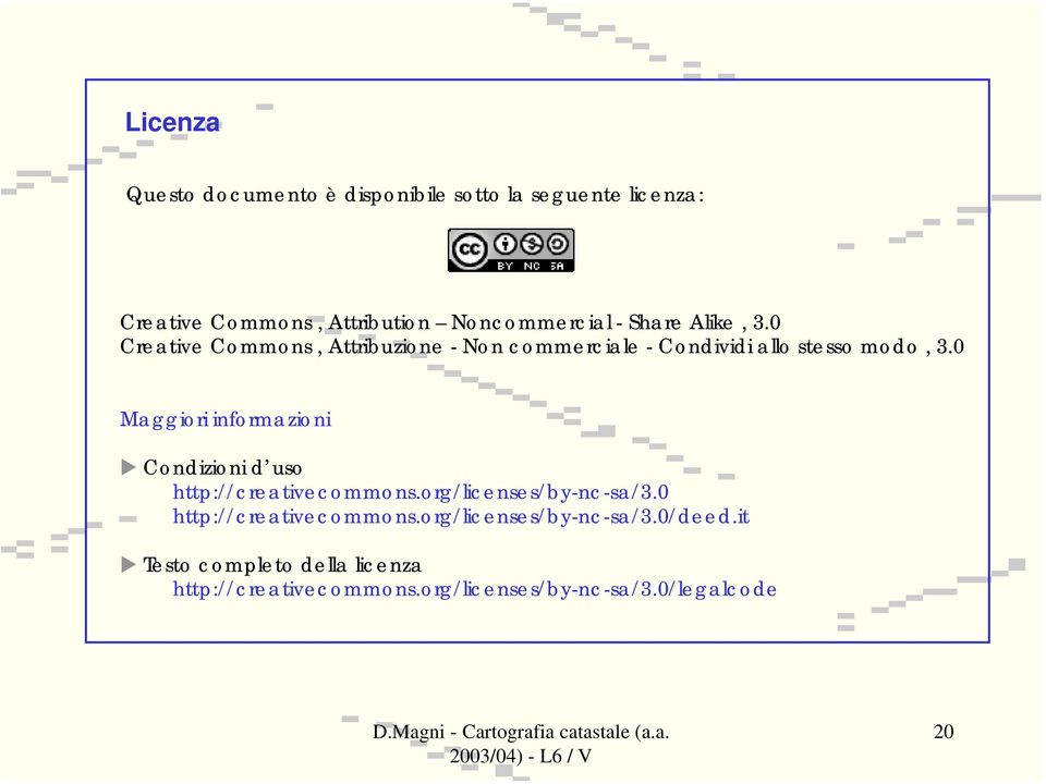 0 Maggiori informazioni Condizioni d uso http://creativecommons.org/licenses/by-nc-sa/3.