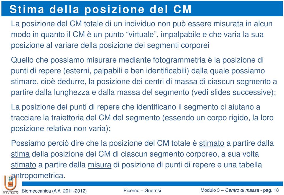 cioè dedurre, la posizione dei centri di massa di ciascun segmento a partire dalla lunghezza e dalla massa del segmento (vedi slides successive); La posizione dei punti di repere che identificano il