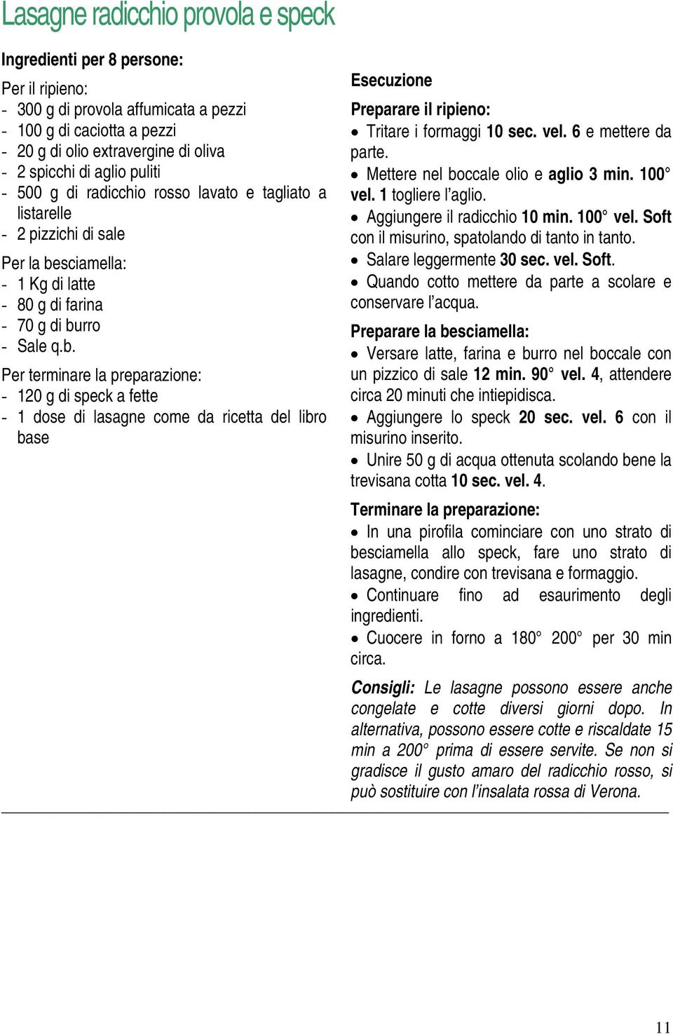 sciamella: - 1 Kg di latte - 80 g di farina - 70 g di bu