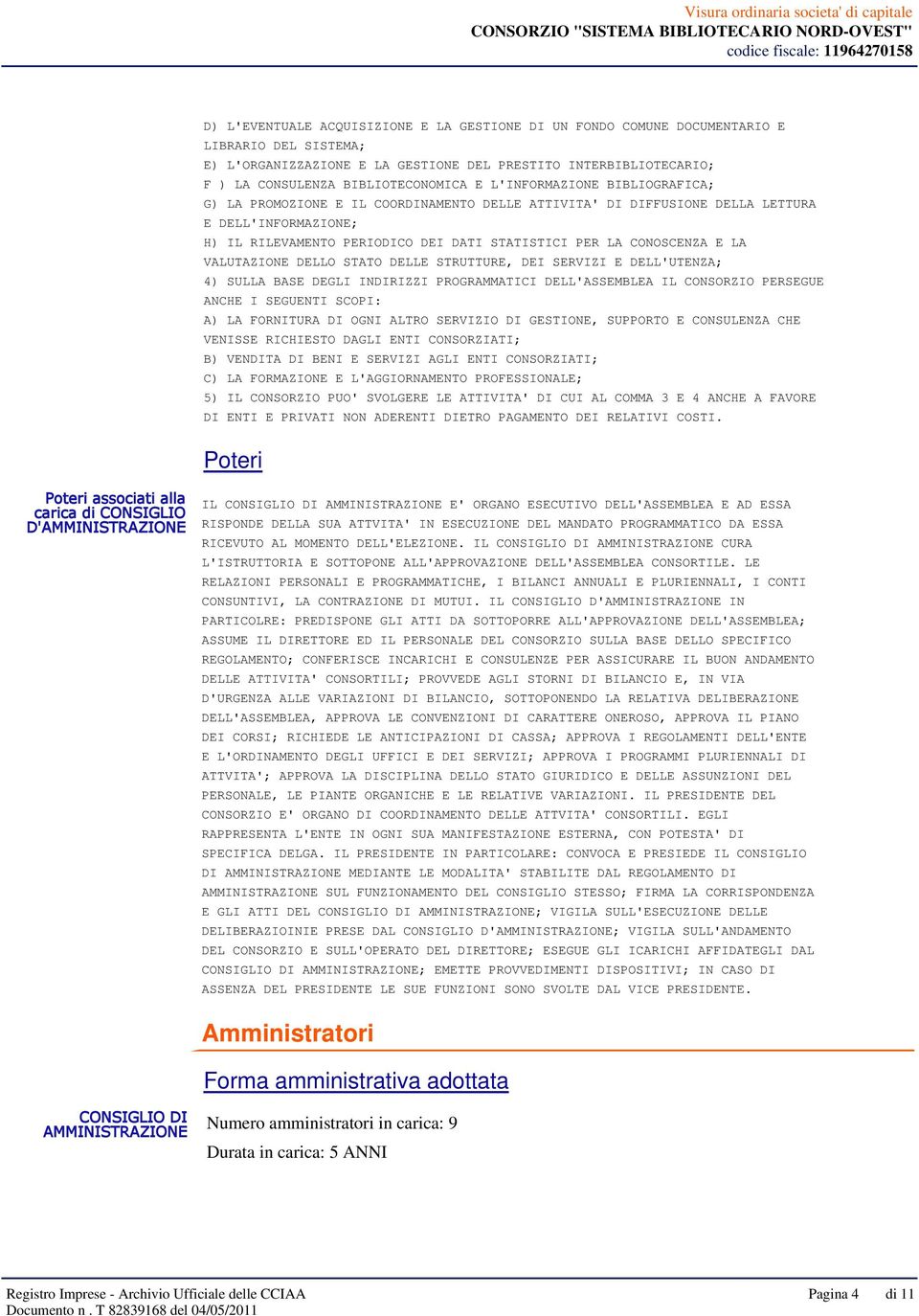 E LA VALUTAZIONE DELLO STATO DELLE STRUTTURE, DEI SERVIZI E DELL'UTENZA; 4) SULLA BASE DEGLI INDIRIZZI PROGRAMMATICI DELL'ASSEMBLEA IL CONSORZIO PERSEGUE ANCHE I SEGUENTI SCOPI: A) LA FORNITURA DI