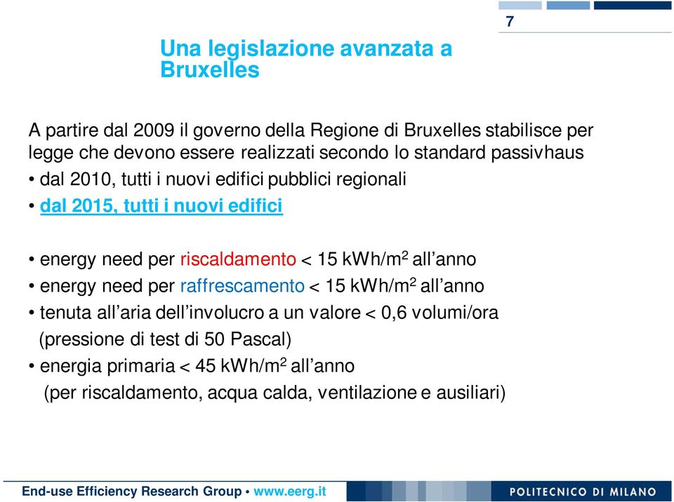 per riscaldamento < 15 kwh/m 2 all anno energy need per raffrescamento < 15 kwh/m 2 all anno tenuta all aria dell involucro a un valore <