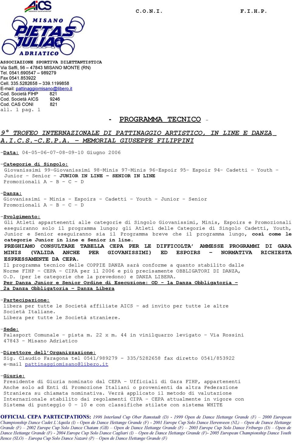 99-Giovanissimi 98-Minis 97-Minis 96-Espoir 95- Espoir 94- Cadetti Youth Junior Senior - JUNIOR IN LINE SENIOR IN LINE Promozionali A B C D -Danza: Giovanissimi Minis Espoirs Cadetti Youth Junior -