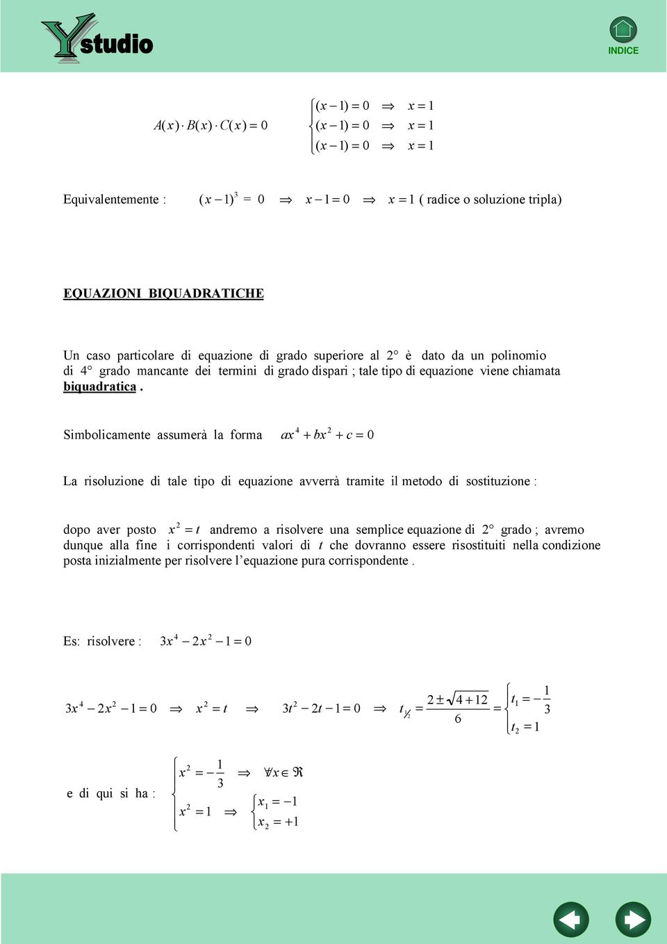 Simolimente ssumerà l form L risoluzione di tle tipo di equzione vverrà trmite il metodo di sostituzione dopo ver posto t ndremo risolvere un semplie