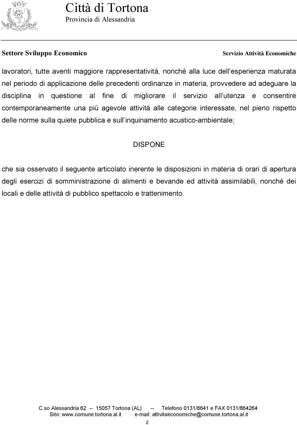 rispetto delle norme sulla quiete pubblica e sull inquinamento acustico-ambientale; DISPONE che sia osservato il seguente articolato inerente le disposizioni in materia di