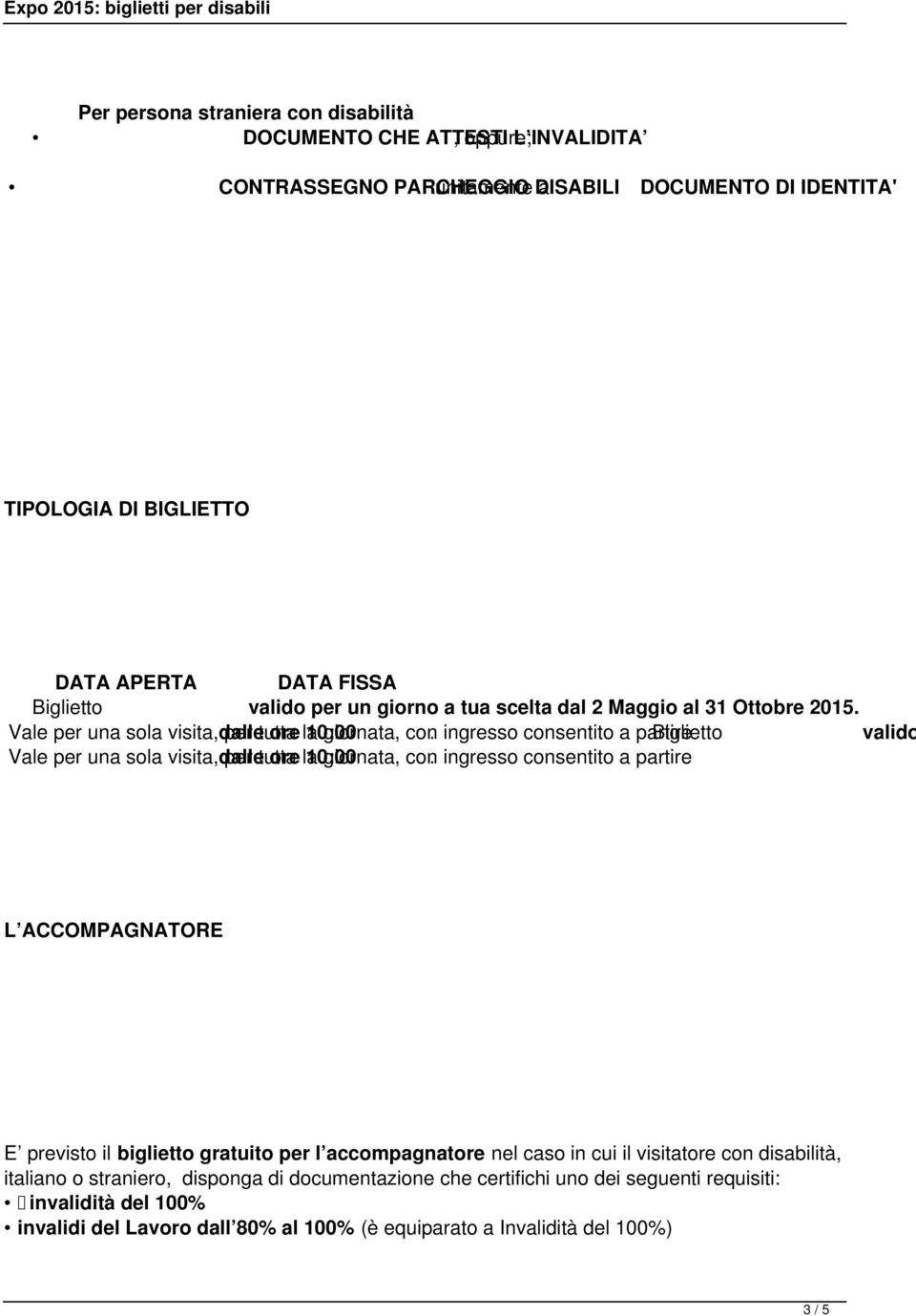 ingresso consentito a partire Biglietto valido Vale per una sola visita, dalle per tutta ore la 10:00 giornata, con.