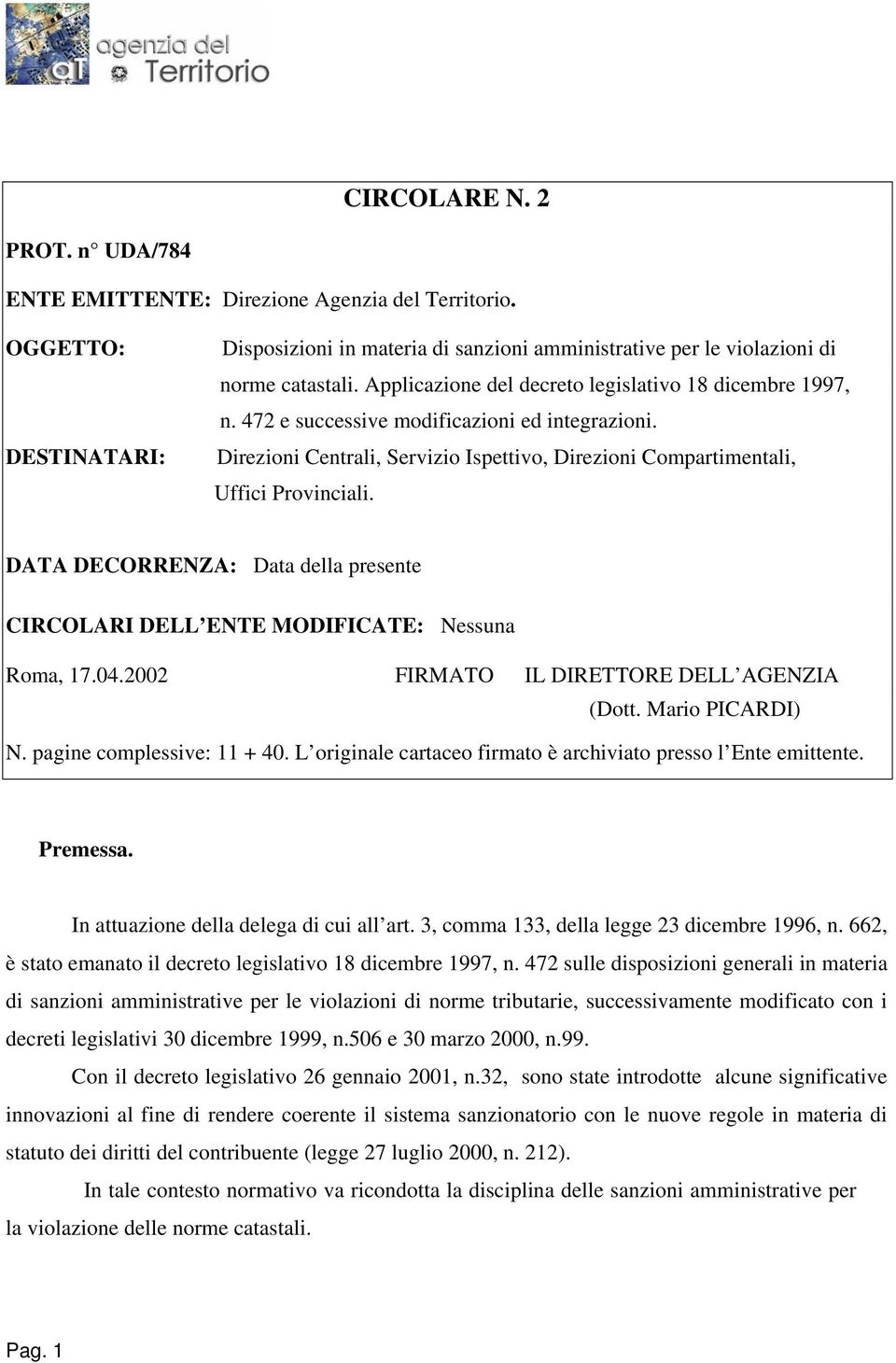 DATA DECORRENZA: Data della presente CIRCOLARI DELL ENTE MODIFICATE: Nessuna Roma, 17.04.2002 FIRMATO IL DIRETTORE DELL AGENZIA (Dott. Mario PICARDI) N. pagine complessive: 11 + 40.