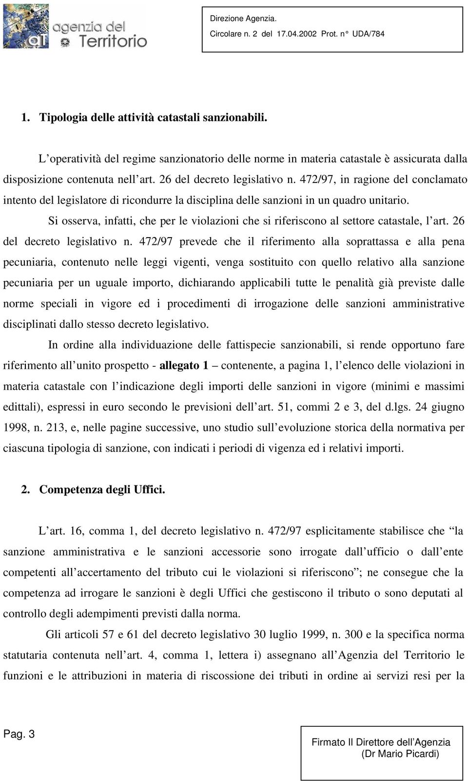 Si osserva, infatti, che per le violazioni che si riferiscono al settore catastale, l art. 26 del decreto legislativo n.