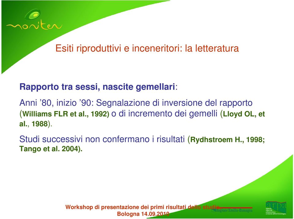 (Williams FLR et al., 1992) o di incremento dei gemelli (Lloyd OL, et al.