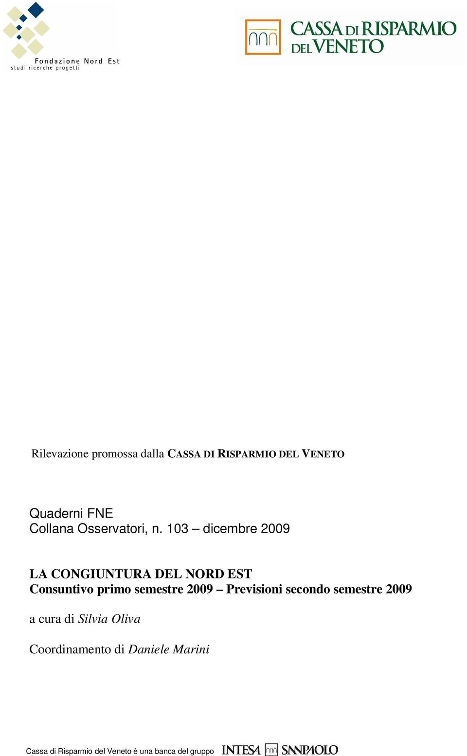 103 dicembre 2009 LA CONGIUNTURA DEL NORD EST Consuntivo primo semestre 2009