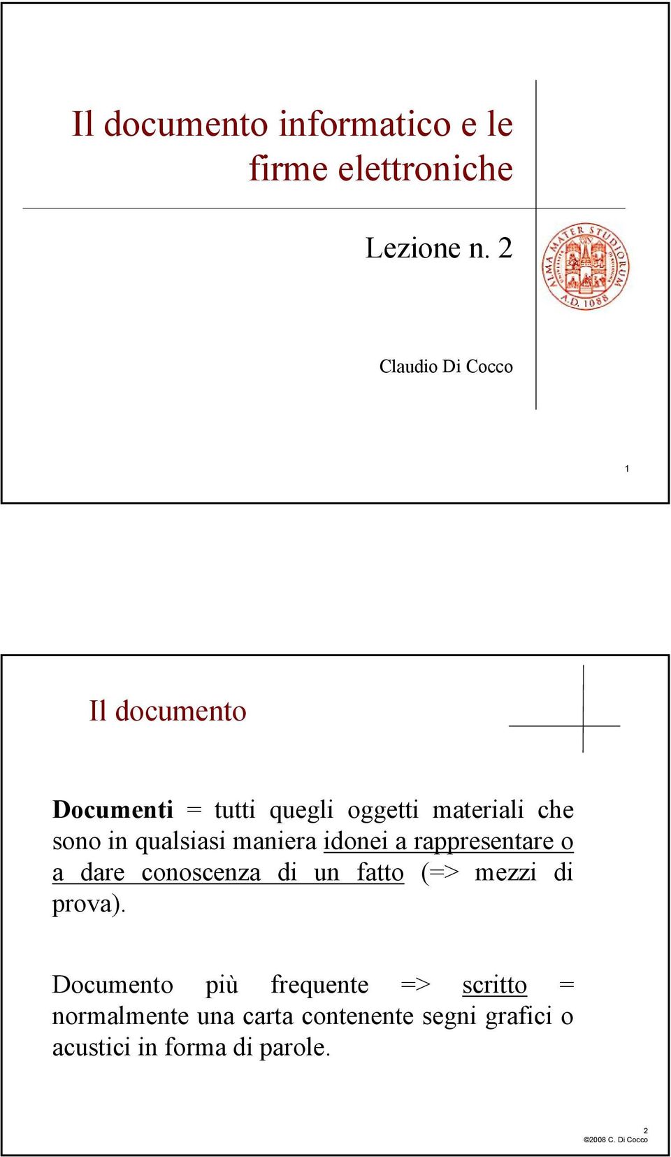 qualsiasi maniera idonei a rappresentare o a dare conoscenza di un fatto (=> mezzi di