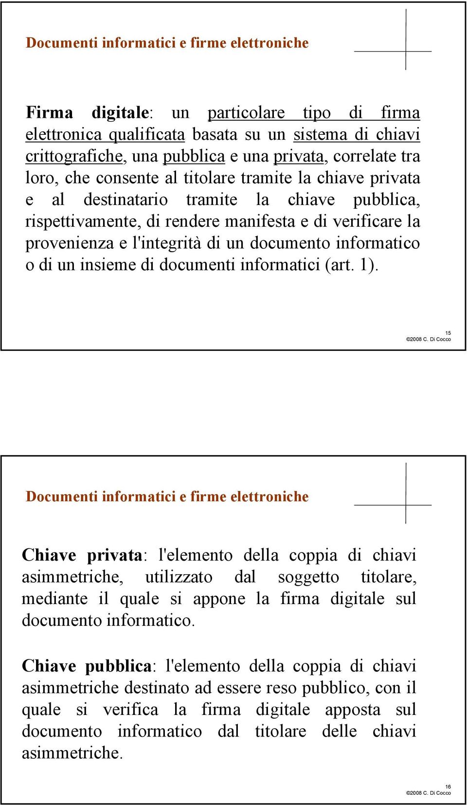 documento informatico o di un insieme di documenti informatici (art. 1).