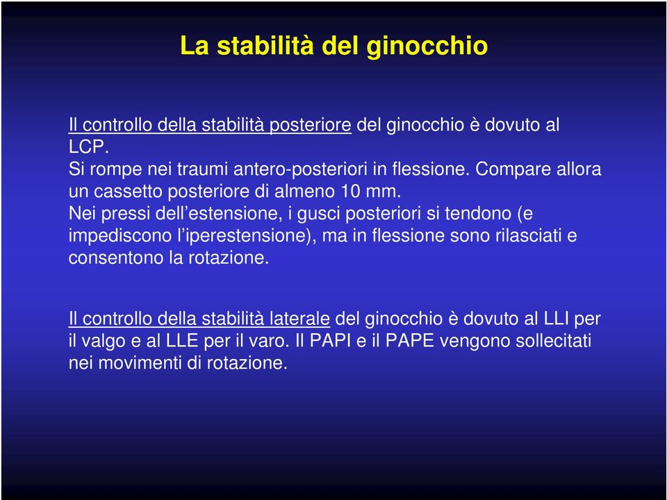 Nei pressi dell estensione, i gusci posteriori si tendono (e impediscono l iperestensione), ma in flessione sono rilasciati e