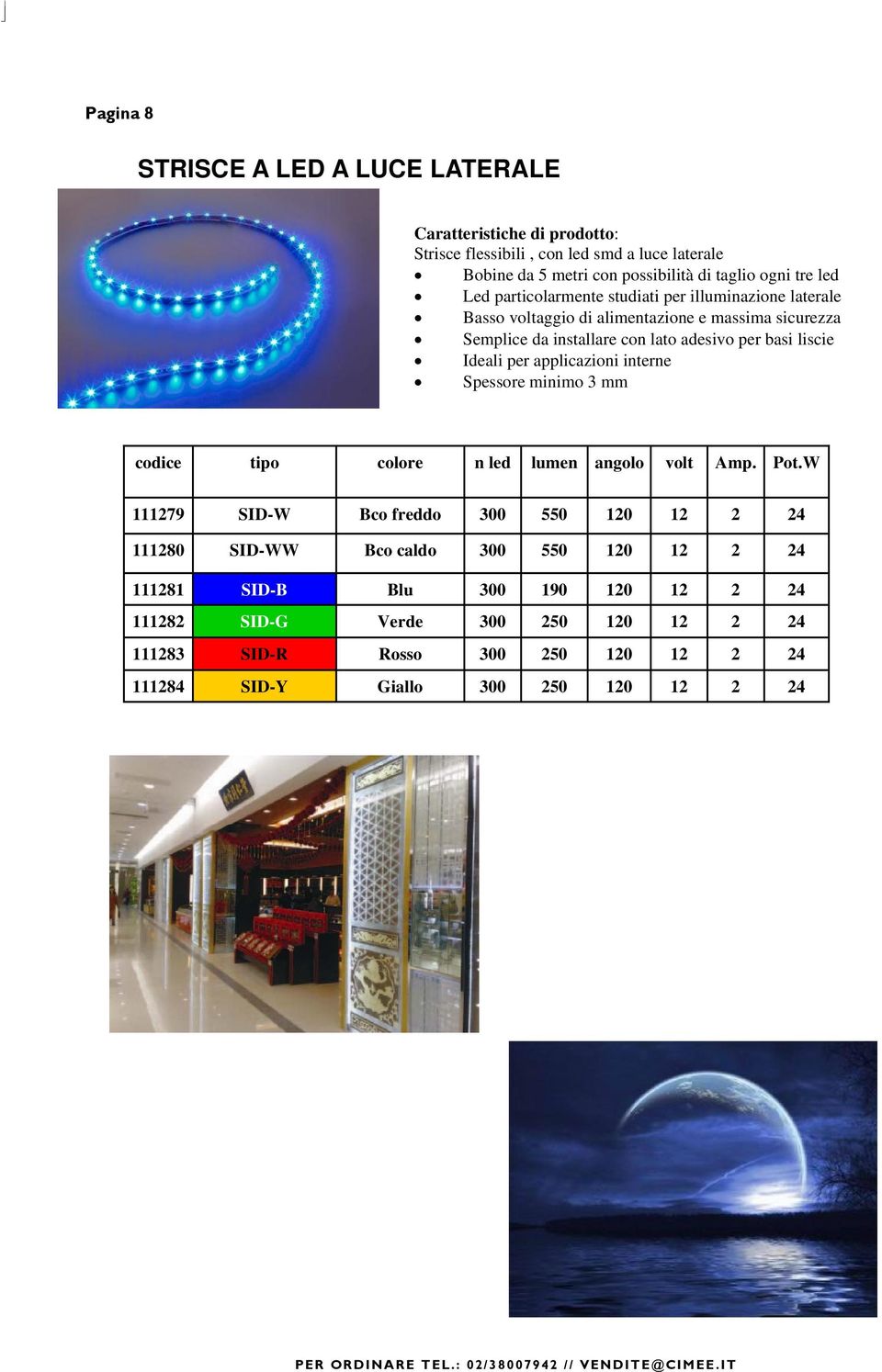 interne Spessore minimo 3 mm codice tipo colore n led lumen angolo volt Amp. Pot.