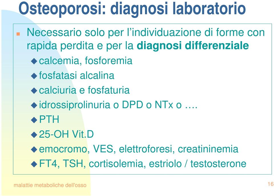 fosfaturia idrossiprolinuria o DPD o NTx o. PTH 25-OH Vit.