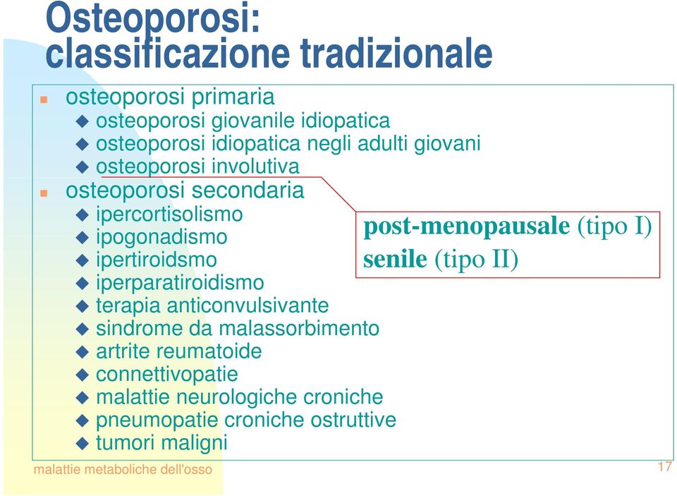 ipertiroidsmo senile (tipo II) iperparatiroidismo terapia anticonvulsivante sindrome da malassorbimento artrite reumatoide