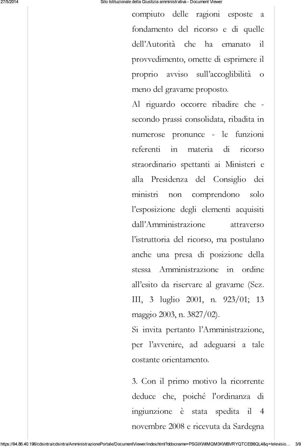 Consiglio dei ministri non comprendono solo l esposizione degli elementi acquisiti dall Amministrazione attraverso l istruttoria del ricorso, ma postulano anche una presa di posizione della stessa