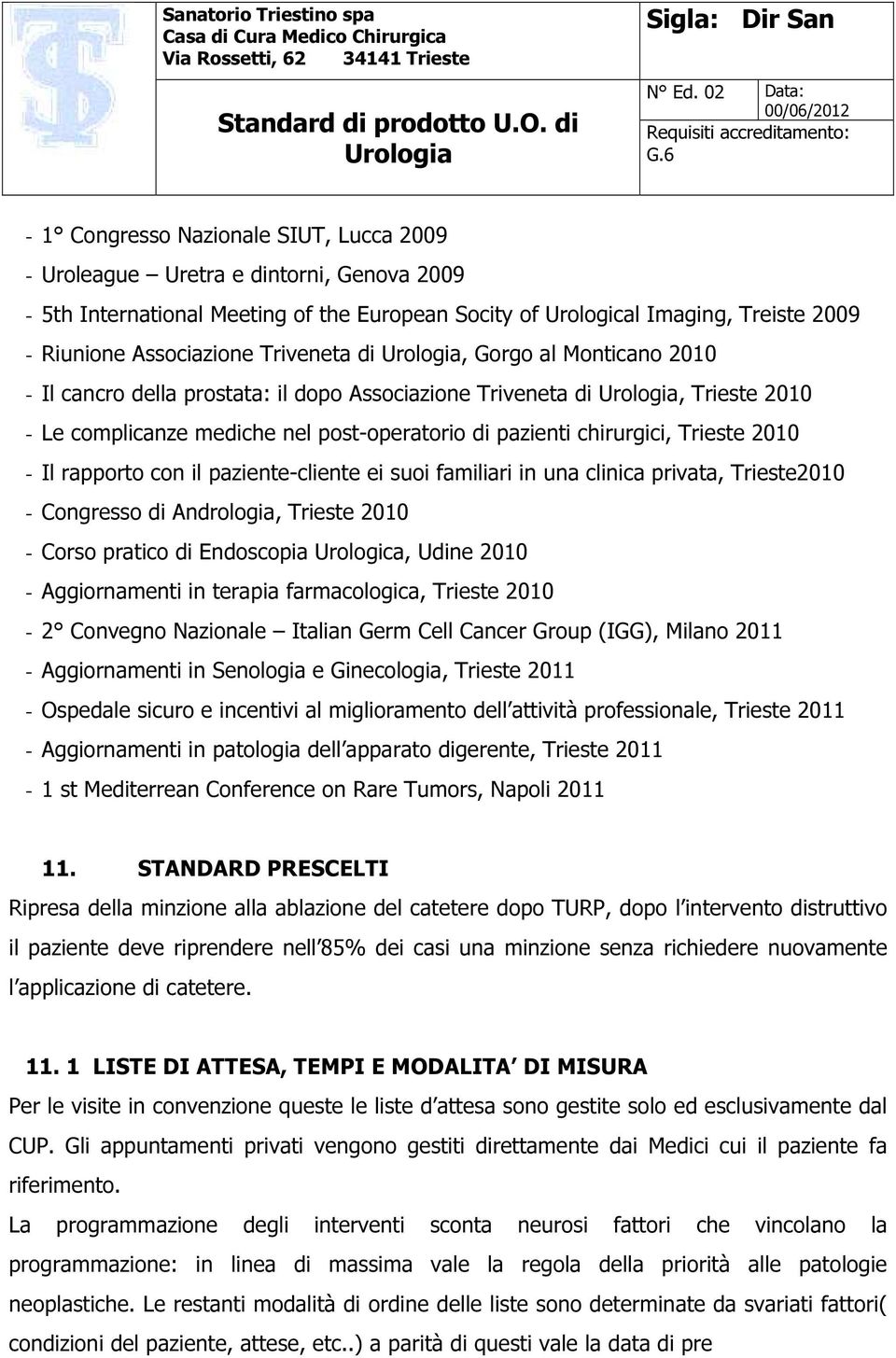 Il rapporto con il paziente-cliente ei suoi familiari in una clinica privata, Trieste2010 - Congresso di Andrologia, Trieste 2010 - Corso pratico di Endoscopia Urologica, Udine 2010 - Aggiornamenti