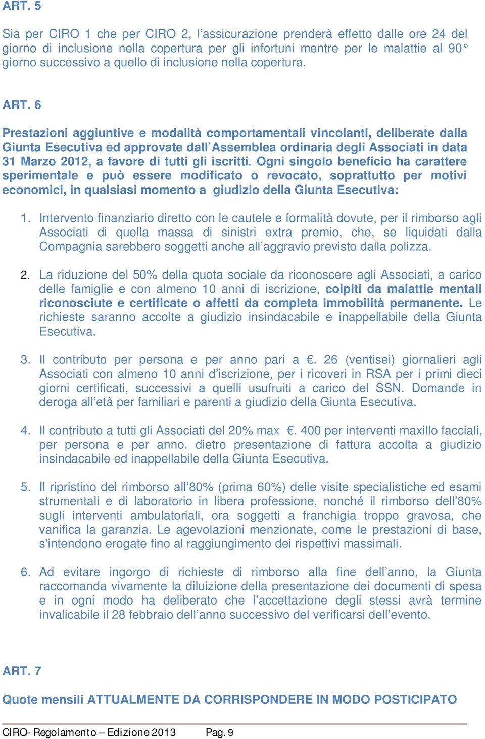 6 Prestazioni aggiuntive e modalità comportamentali vincolanti, deliberate dalla Giunta Esecutiva ed approvate dall Assemblea ordinaria degli Associati in data 31 Marzo 2012, a favore di tutti gli