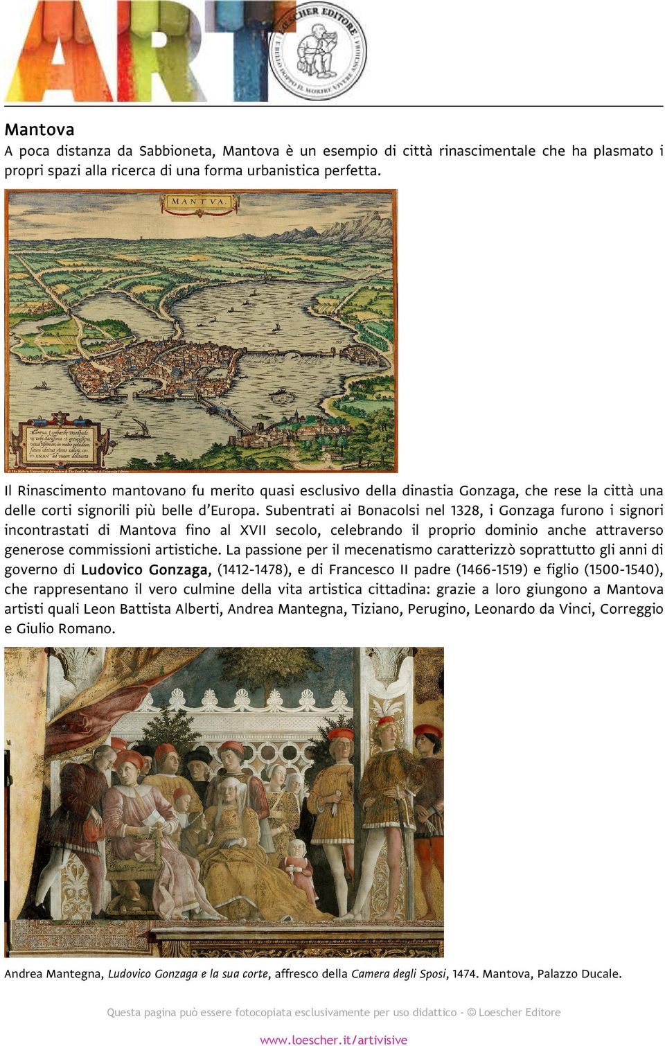Subentrati ai Bonacolsi nel 1328, i Gonzaga furono i signori incontrastati di Mantova fino al XVII secolo, celebrando il proprio dominio anche attraverso generose commissioni artistiche.