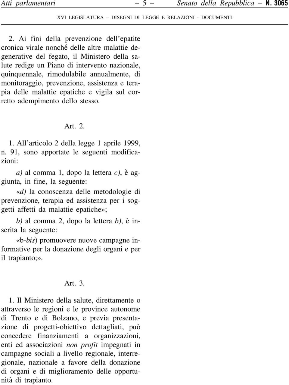 rimodulabile annualmente, di monitoraggio, prevenzione, assistenza e terapia delle malattie epatiche e vigila sul corretto adempimento dello stesso. Art. 2. 1.