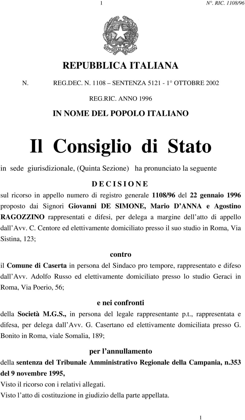 ANNO 1996 IN NOME DEL POPOLO ITALIANO Il Consiglio di Stato in sede giurisdizionale, (Quinta Sezione) ha pronunciato la seguente DECISIONE sul ricorso in appello numero di registro generale 1108/96