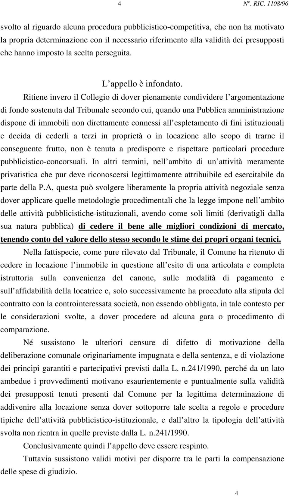 scelta perseguita. L appello è infondato.