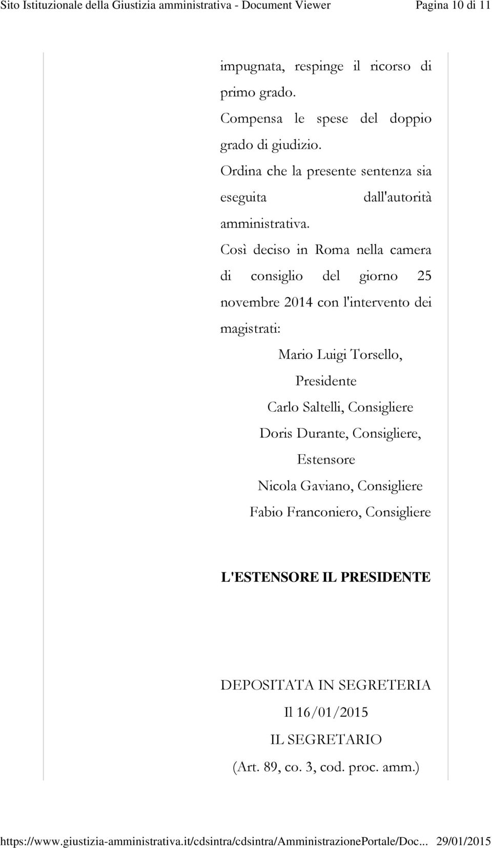 Così deciso in Roma nella camera di consiglio del giorno 25 novembre 2014 con l'intervento dei magistrati: Mario Luigi Torsello, Presidente