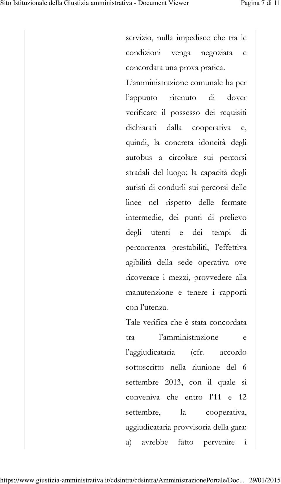 stradali del luogo; la capacità degli autisti di condurli sui percorsi delle linee nel rispetto delle fermate intermedie, dei punti di prelievo degli utenti e dei tempi di percorrenza prestabiliti, l