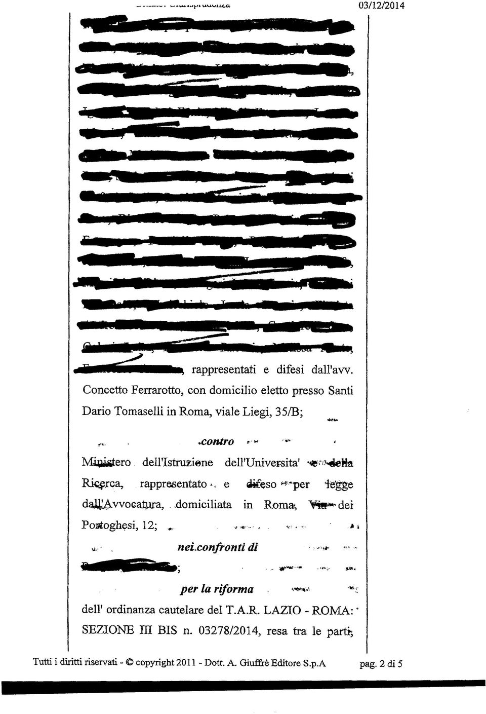 contro -- "~ Magistero deh'istruziene dell'università1 *«t'<>» teha Ricerca, rappresentato N e difeso **--*per iègge dauiavvocaftira,