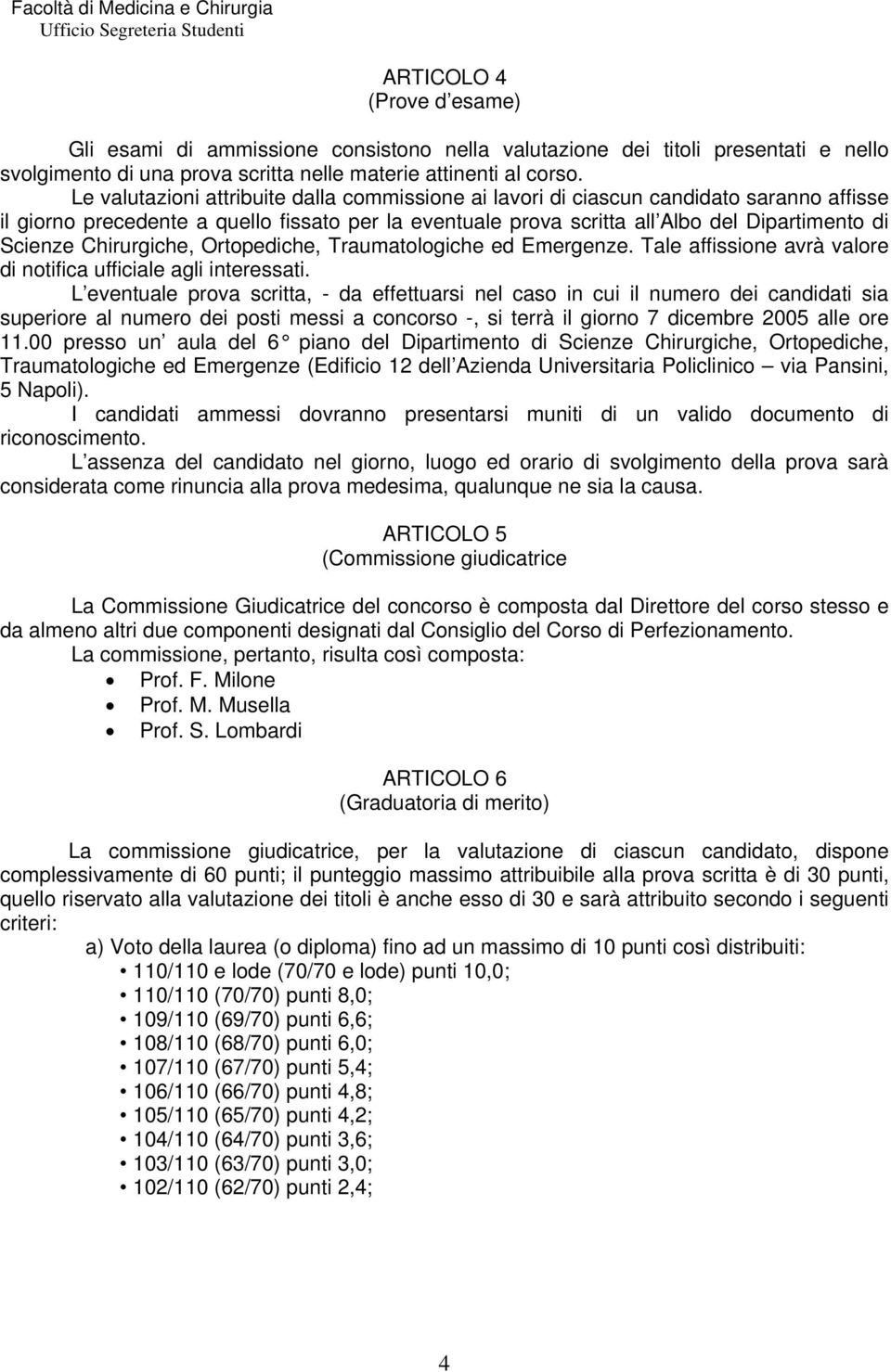 Chirurgiche, Ortopediche, Traumatologiche ed Emergenze. Tale affissione avrà valore di notifica ufficiale agli interessati.