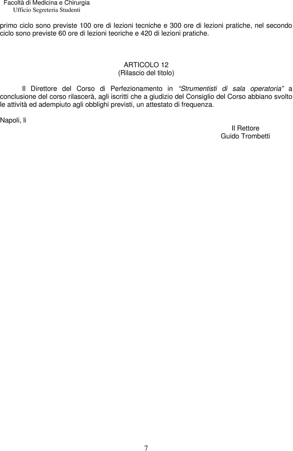 ARTICOLO 12 (Rilascio del titolo) Il Direttore del Corso di Perfezionamento in Strumentisti di sala operatoria a conclusione