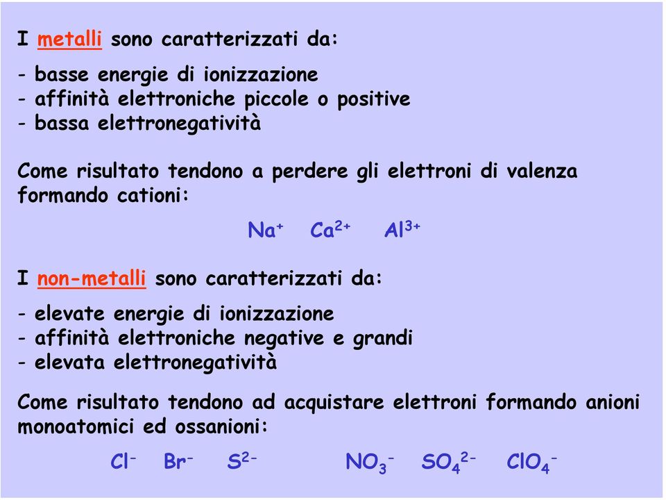 non-metalli sono caratterizzati da: - elevate energie di ionizzazione - affinità elettroniche negative e grandi - elevata