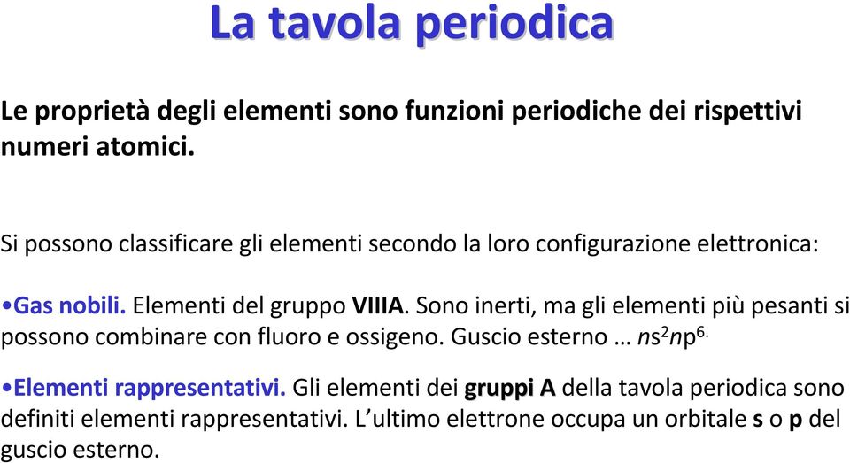 Sono inerti, ma gli elementi piå pesanti si possono combinare con fluoro e ossigeno. Guscio esterno ns 2 np 6.