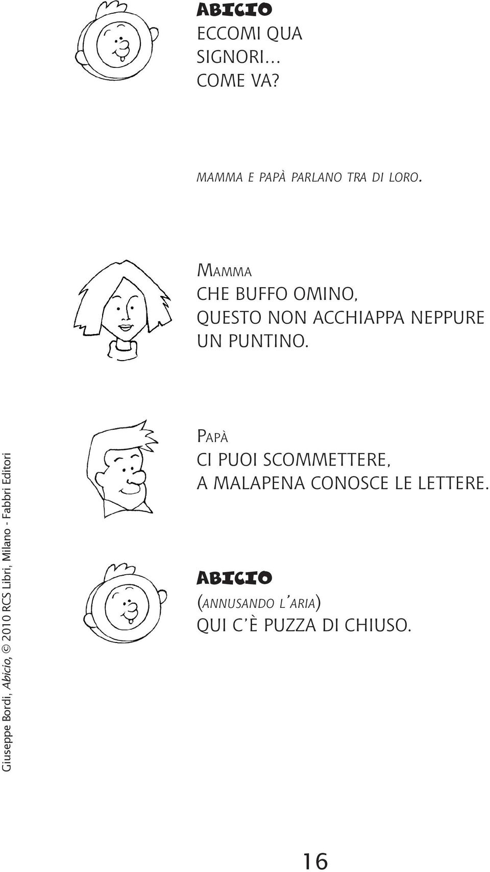 mamma Che buffo omino, questo non acchiappa neppure un