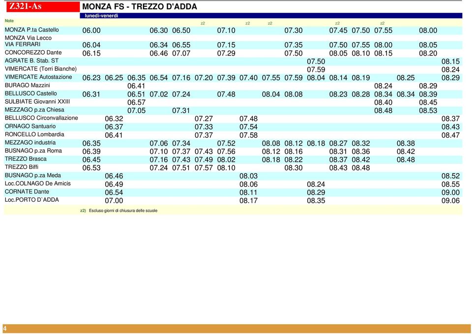 20 07.39 07.40 07.55 07.59 08.04 08.14 08.19 08.25 08.29 BURAGO Mazzini 06.41 08.24 08.29 BELLUSCO Castello 06.31 06.51 07.02 07.24 07.48 08.04 08.08 08.23 08.28 08.34 08.