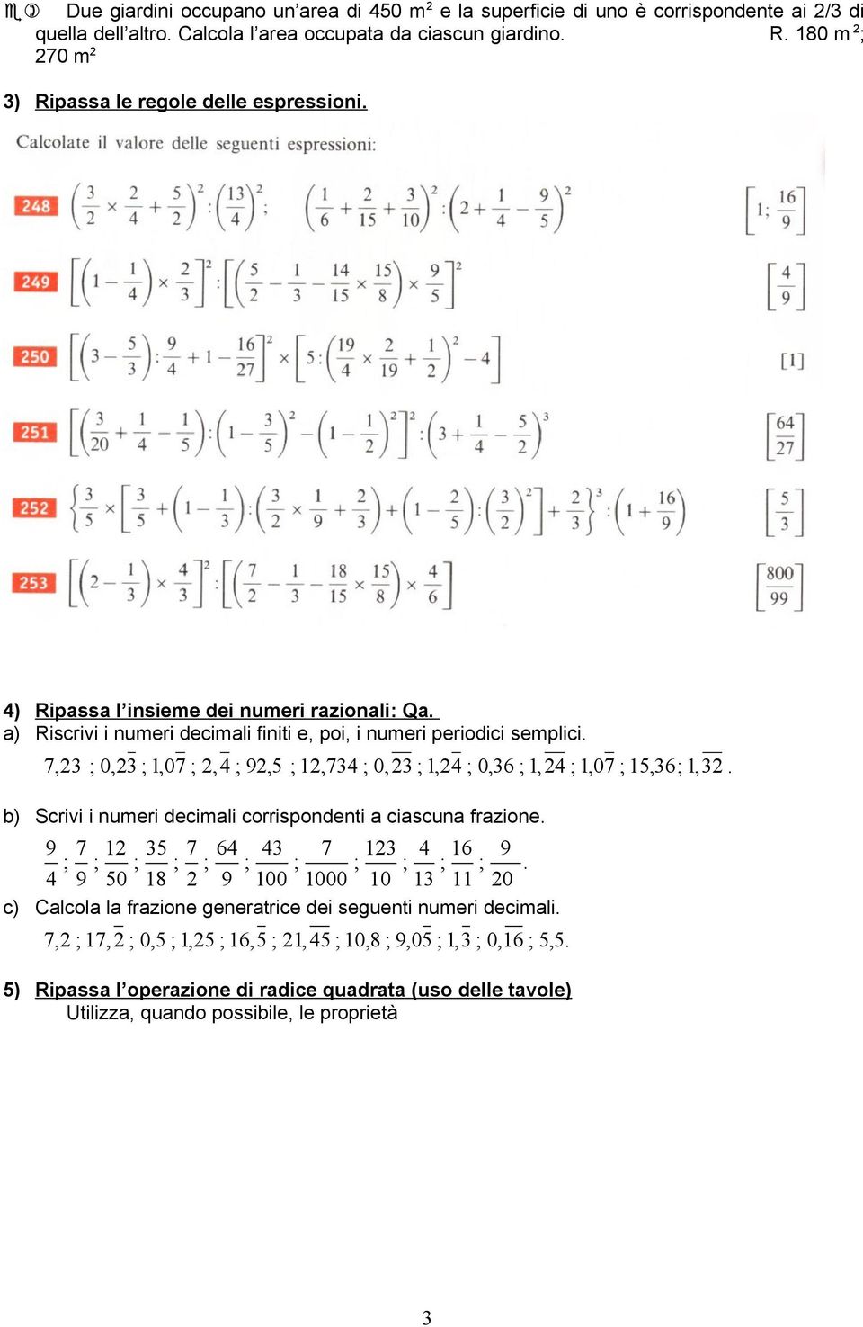 a) Riscrivi i numeri decimali finiti e, poi, i numeri periodici semplici., 0,,0,,, 0,, 0,,,0,,.