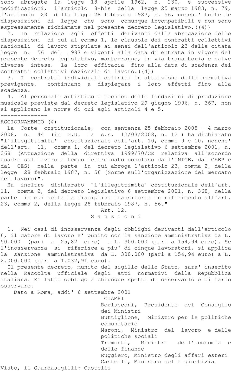 In relazione agli effetti derivanti dalla abrogazione delle disposizioni di cui al comma 1, le clausole dei contratti collettivi nazionali di lavoro stipulate ai sensi dell'articolo 23 della citata