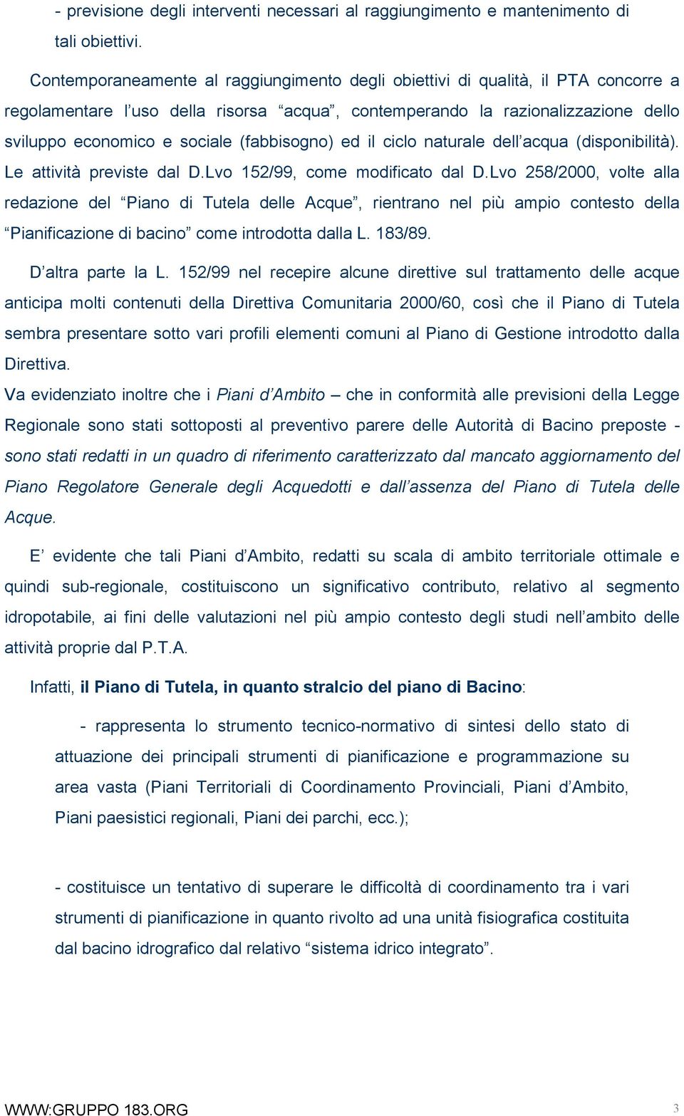 (fabbisogno) ed il ciclo naturale dell acqua (disponibilità). Le attività previste dal D.Lvo 152/99, come modificato dal D.