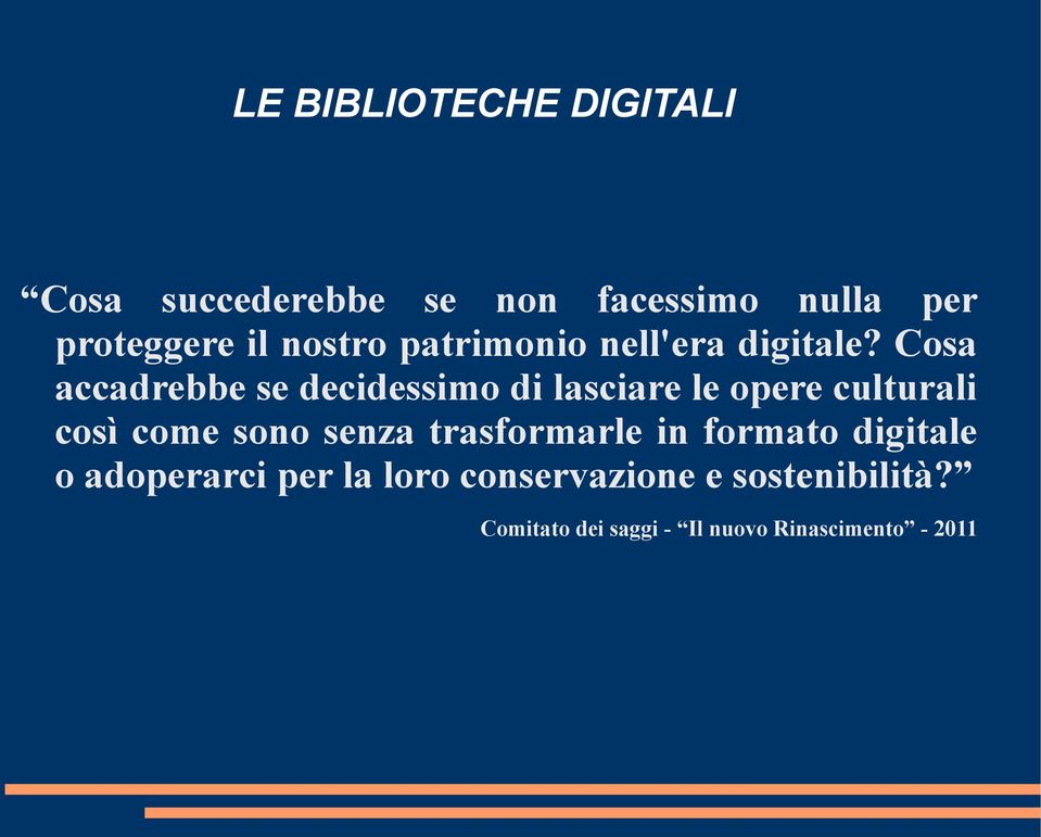 Cosa accadrebbe se decidessimo di lasciare le opere culturali così come sono senza