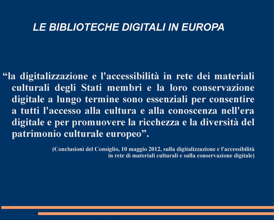 conoscenza nell'era digitale e per promuovere la ricchezza e la diversità del patrimonio culturale europeo.