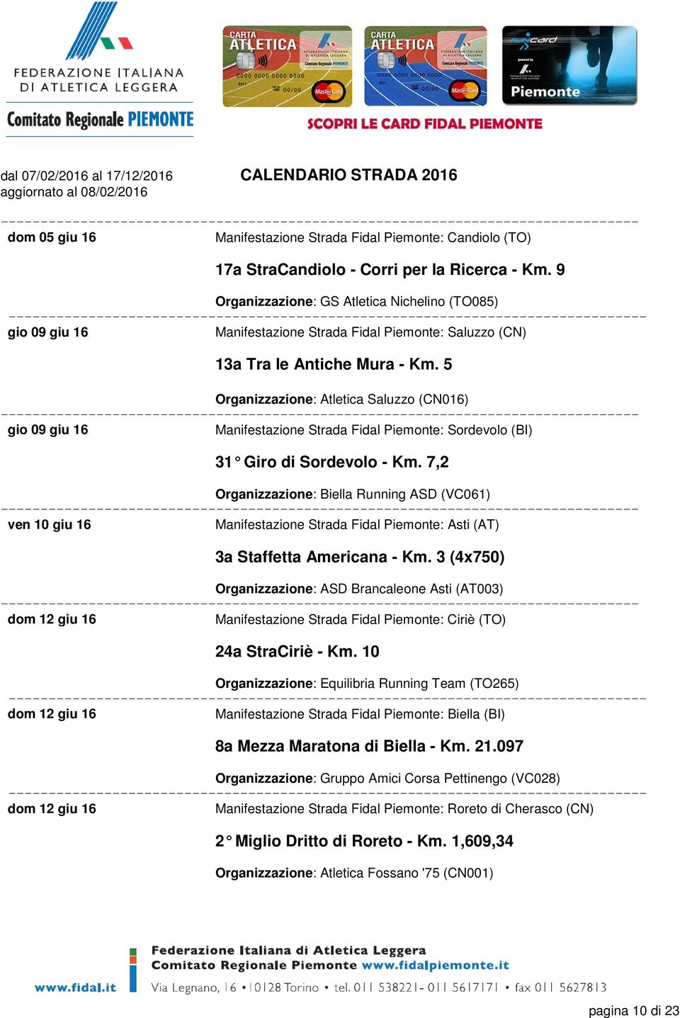 5 Organizzazione: Atletica Saluzzo (CN016) gio 09 giu 16 Manifestazione Strada Fidal Piemonte: Sordevolo (BI) 31 Giro di Sordevolo - Km.