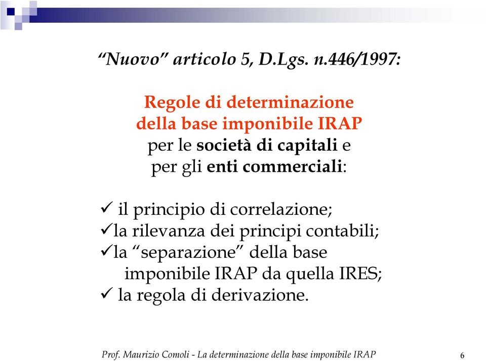 per gli enti commerciali: il principio di correlazione; la rilevanza dei principi