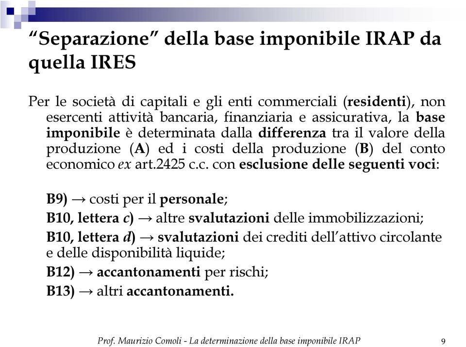 rativa, la base imponibile è determinata dalla differenza tra il valore della produzione (A) ed i co